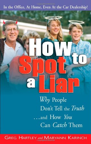 How to Spot a Liar: Why People Dont Tell the Truth And How You Can Catch Them [Paperback] Hartley, Gregory and Karinch, Maryann