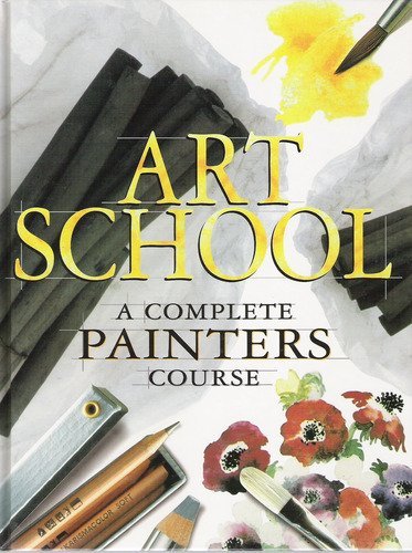Art School: A Complete Painters Course
