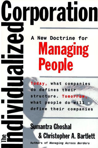 The Individualized Corporation: A Fundamentally New Approach to Management Ghoshal, Sumantra and Bartlett, Christopher A