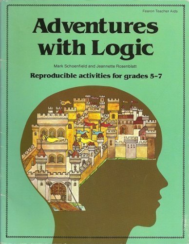 Adventures with Logic: Reproducible Activities for Grades 57 Mark Schoenfield and Jeannette Rosenblatt