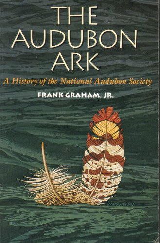 The Audubon Ark: A History of the National Audubon Society Graham, Frank and Buchheister, Carl W