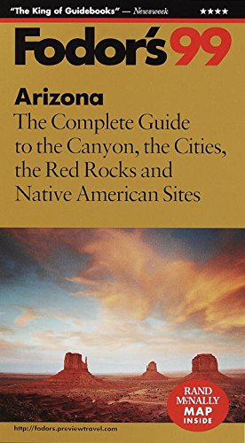Arizona '99: The Complete Guide to the Canyon, the Cities, the Red Rocks and Native American Sites