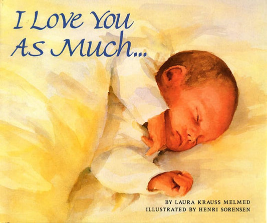 I Love You As Much [Hardcover] Melmed, Laura Krauss and Sorensen, Henri