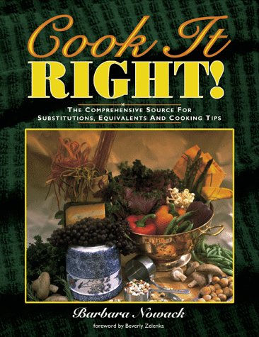 Cook It Right! The Comprehensive Source for Substitutions, Equivalents and Cooking Tips