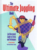 THE ULTIMATE JUGGLING BOOK AN ILLUSTRATED GUIDE TO TRICKS AND TECHNIQUES [Hardcover] Richard Dingman