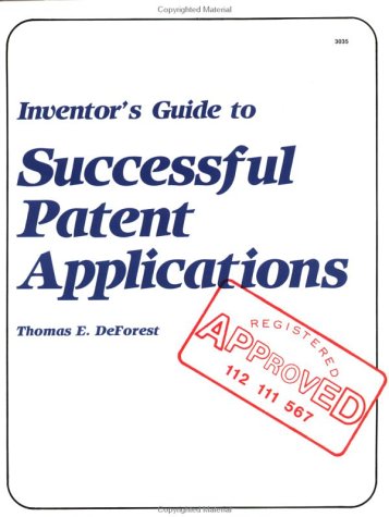 Inventors Guide to Successful Patent Applications DeForest, Thomas E