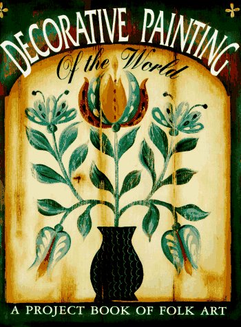 Decorative Painting of the World: A Project Book of Folk Art Gray, Susan and Bruzzone, Adam