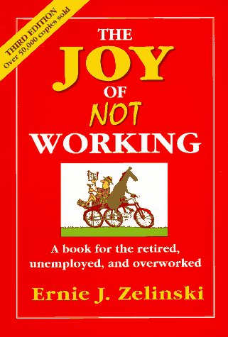 The Joy of Not Working Zelinski, Ernie J