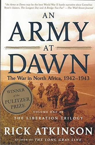 An Army at Dawn: The War in North Africa, 19421943, Volume One of the Liberation Trilogy Atkinson, Rick