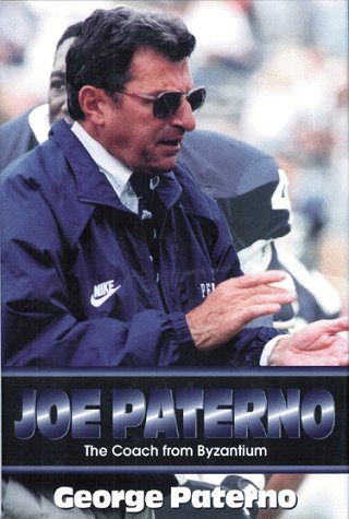 Joe Paterno: The Coach from Byzantium Paterno, George