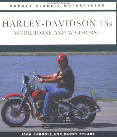 HarleyDavidson 45s: Workhorse and Warhorse Osprey Classic Motorcycle Carroll, John and Stuart, Garry