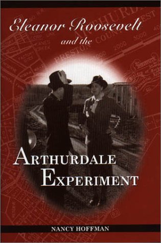 Eleanor Roosevelt and the Arthurdale Experiment Hoffman, Nancy