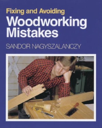 Fixing and Avoiding Woodworking Mistakes Nagyszalanczy, Sandor