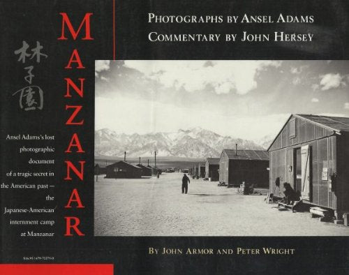 Manzanar John Armor; Peter Wright; Ansel Adams and John Hersey