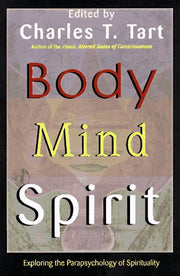 Body Mind Spirit: Exploring the Parapsychology of Spirituality