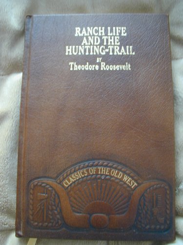 Ranch Life and the Hunting Trail CLASSICS OF THE OLD WEST Roosevelt, Theodore