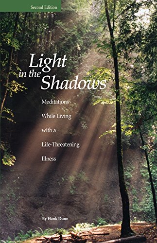 Light in the Shadows: Meditations While Living with a LifeThreatening Illness Dunn, Hank