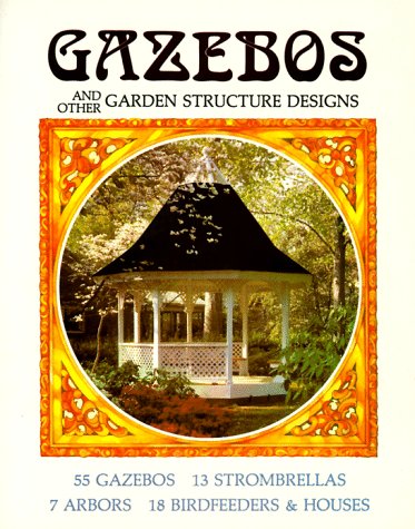 Gazebos And Other Garden Structure Designs Strombeck, Janet and Strombeck, Richard