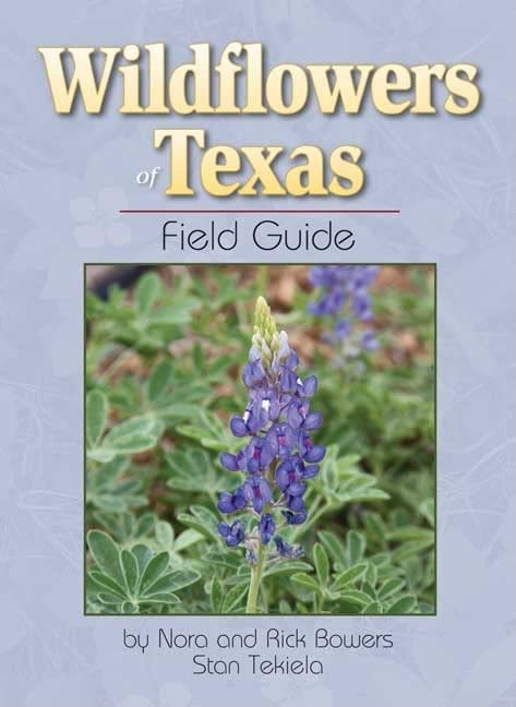 Wildflowers of Texas Field Guide Wildflower Identification Guides Bowers, Nora and Rick and Tekiela, Stan