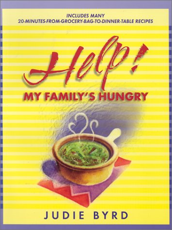 Help!: My Family's Hungry: Includes Many 20-Minutes-From-Grocery-Bag-To-Dinner-Table Recipes