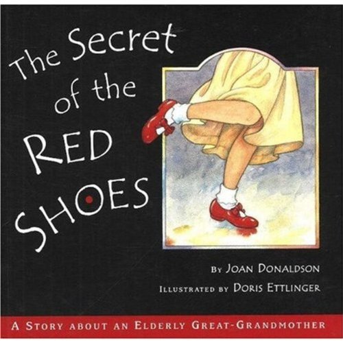 The Secrets of the Red Shoes: A Story About an Elderly GreatGrandmother ideals