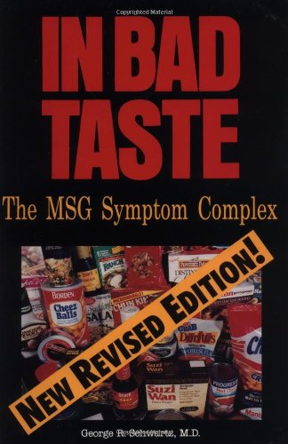 In Bad Taste: The Msg Symptom Complex : How Monosodium Glutamate Is a Major Cause of Treatable and Preventable Illnesses, Such As Headaches, Asthma, Epilepsy, heart Schwartz, George R and Schwartz, Kathleen A