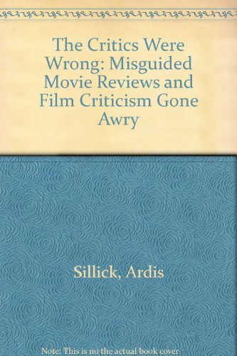 The Critics Were Wrong: Misguided Movie Reviews and Film Criticism Gone Awry Sillick, Ardis and McCormick, Michael