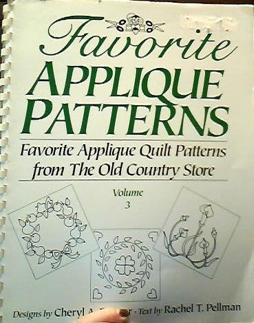 Favorite Applique Patterns: Favorite Applique Quilt Patterns from the Old Country Store, Volume 3 [Paperback] Cheryl A Benner and Rachel T Pellman