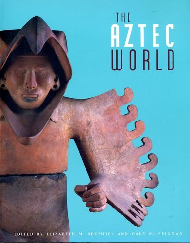 The Aztec World Brumfiel, Elizabeth M and Feinman, Gary M