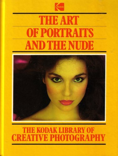 The Art of Portraits and the Nude Kodak Library of Creative Photography Time Life