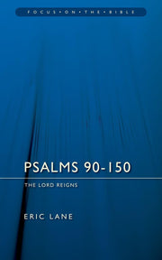 Psalms 90–150: The Lord Reigns (Focus on the Bible)