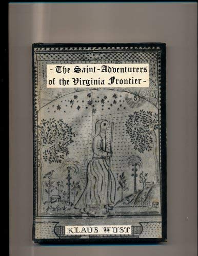 The saintadventurers of the Virginia frontier: Southern outposts of Ephrata Wust, Klaus German