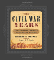 The Civil War Years: An Illustrated Chronicle of the Life of a Nation