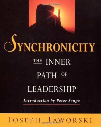 Synchronicity: The Inner Path of Leadership Jaworski, Joseph; Flowers, Betty Sue and Senge, Peter M