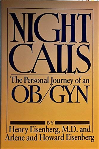 Night Calls: The Personal Journey of an ObGyn Eisenberg, Henry M, MD; Eisenberg, Arlene and Eisenberg, Howard