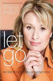 Let Go: Live Free of the Burdens All Women Know