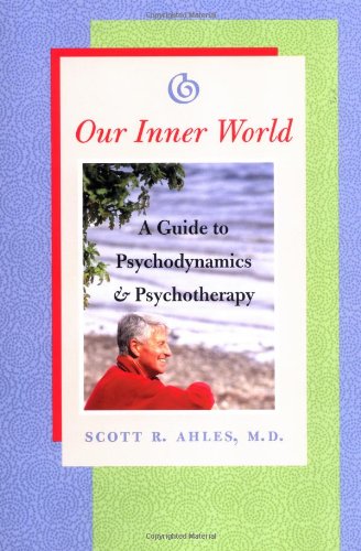 Our Inner World: A Guide to Psychodynamics and Psychotherapy [Paperback] Ahles, Scott R