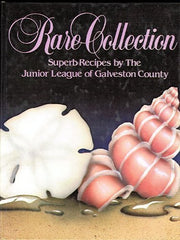 Rare Collection: Superb Recipes by the Junior League of Galveston County