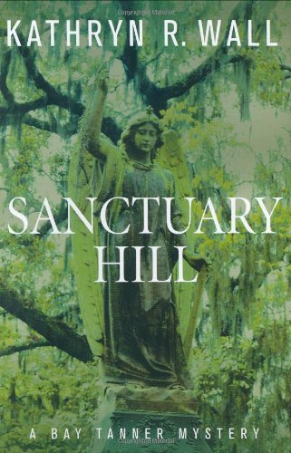 Sanctuary Hill: A Bay Tanner Mystery Wall, Kathryn R