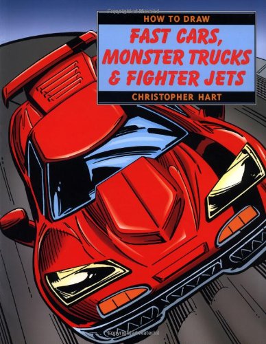 How to Draw Fast Cars, Monster Trucks,  Fighter Jets Hart, Christopher