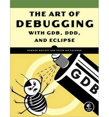 The Art of Debugging with GDB, DDD,  Eclipse Paperback  Common [Paperback] Norman Matloff