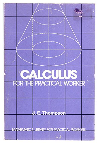 Calculus for the Practical Worker Mathematics Library for Practical Workers [Paperback] J E Thompson