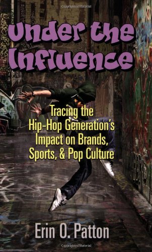 Under the Influence: Tracing the HipHop Generations Impact on Brands, Sports,  Pop Culture [Paperback] Erin O Patton