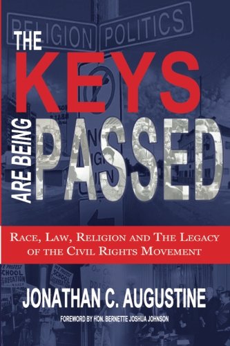 The Keys Are Being Passed: Race, Law, Religion and the Legacy of the Civil Rights Movement [Paperback] Augustine, Jonathan C