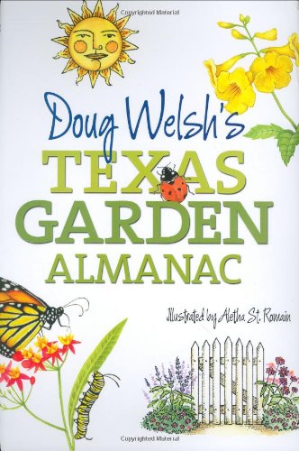 Doug Welshs Texas Garden Almanac MonthbyMonth Guide Welsh, Douglas F and St Romain, Aletha