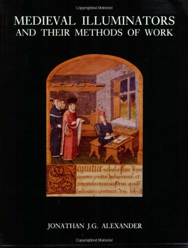 Medieval Illuminators and Their Methods of Work Alexander, Professor Jonathan J G