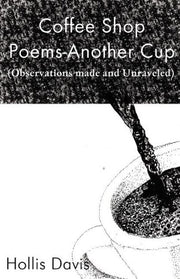 Coffee Shop Poems-Another Cup: (Observations Made and Unraveled)