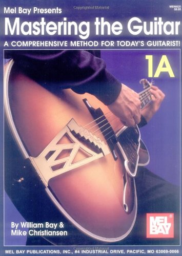 Mastering the Guitar: A Comprehensive Method for Today Guitarist Vol 1A Bay, William