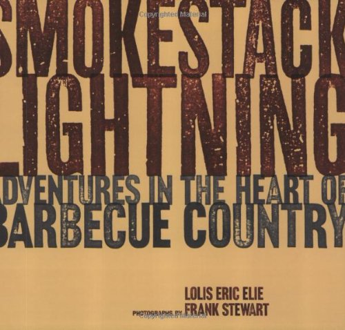 Smokestack Lightning: Adventures in the Heart of Barbecue Country Elie, Lolis Eric and Stewart, Frank