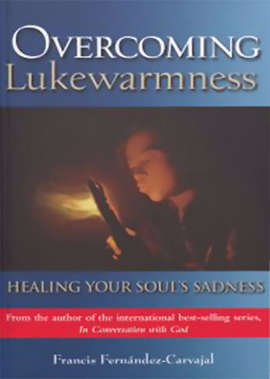 Overcoming Lukewarmness: Healing Your Souls Sadness [Paperback] Francis FernandezCarvajal